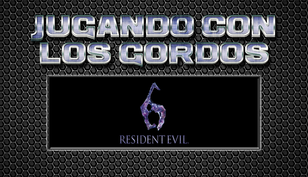 Jugando con los Gordos: Resident Evil 6