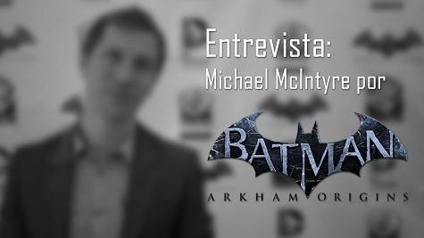 Play Reactor: Entrevista | Michael McIntyre, gameplay director de Batman Arkham Origins