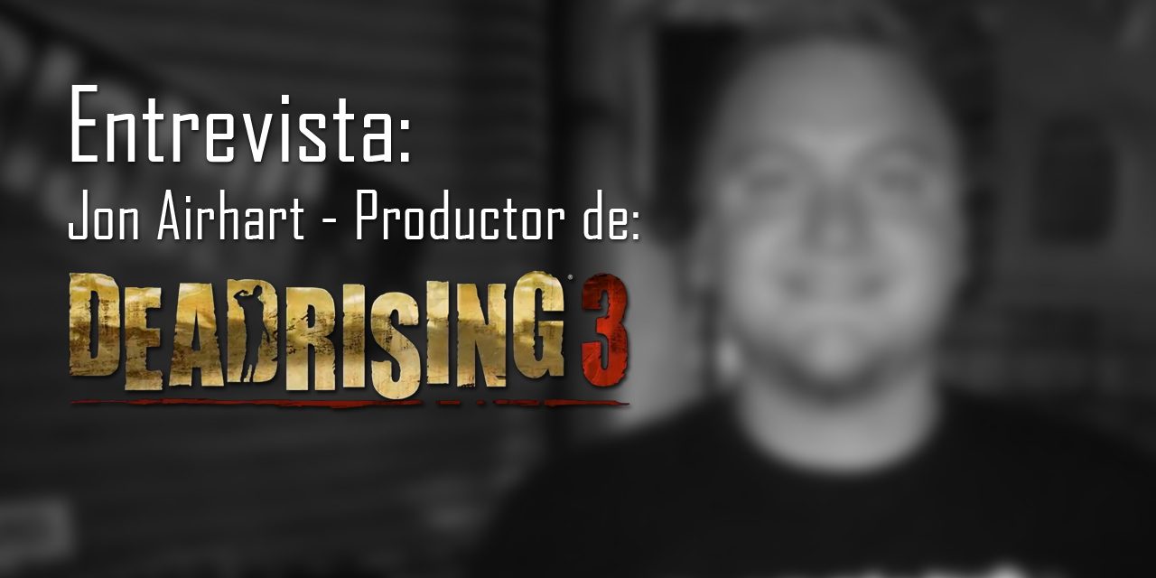 Play Reactor: Entrevista | Jon Airhart productor de Dead Rising 3