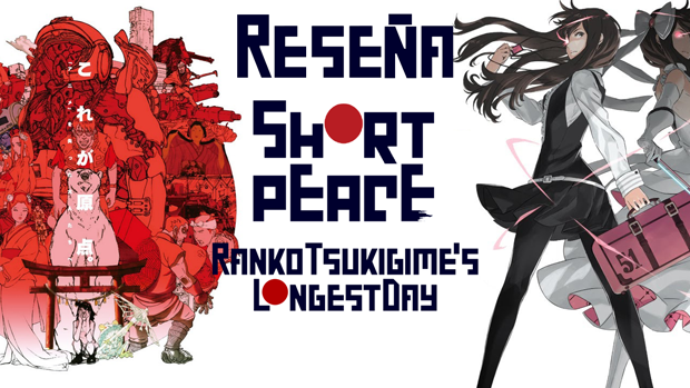 Reseña Escrita: SHORT PEACE: Ranko Tsukigime’s Longest Day