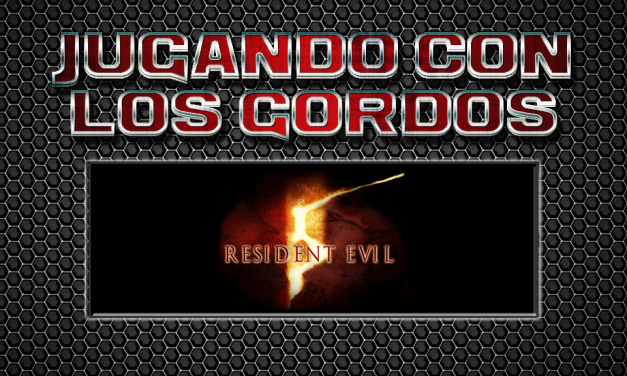 Jugando con los Gordos: Resident Evil 5