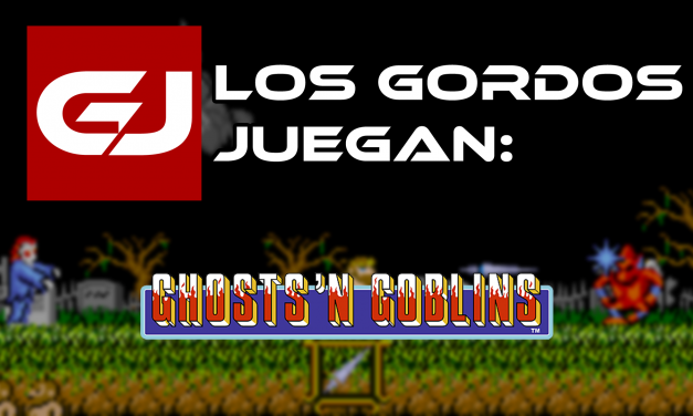Los Gordos Juegan: Ghosts’n Goblins