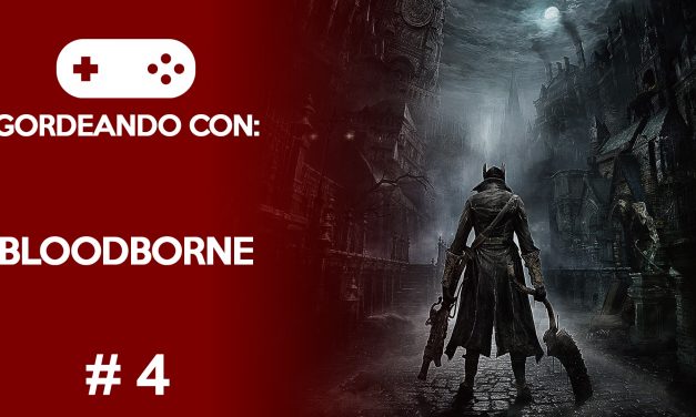 Gordeando con: Bloodborne #4