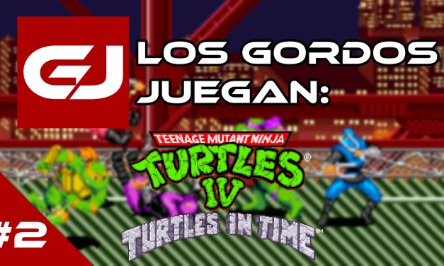 Los Gordos Juegan: TMNT IV: Turtles in Time – Parte 2