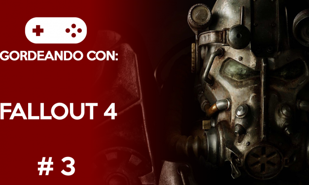Gordeando con: Fallout 4 – Parte 3