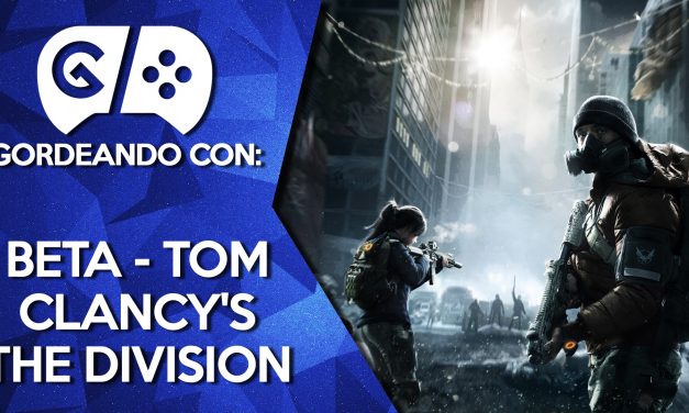 Gordeando con: Beta de Tom Clancy’s The Division