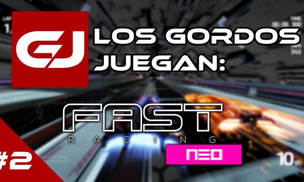 Los Gordos Juegan: Fast Racing NEO – Parte 2