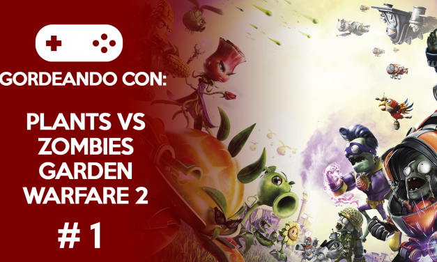 Gordeando con: Plants vs. Zombies Garden Warfare 2 – Parte 1