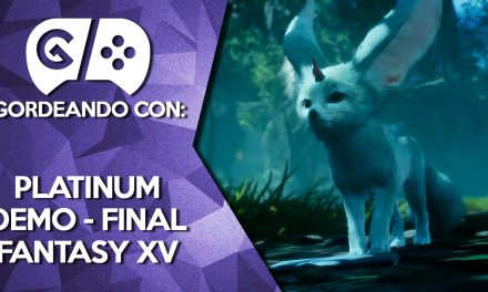Gordeando con: Platinum Demo – Final Fantasy XV