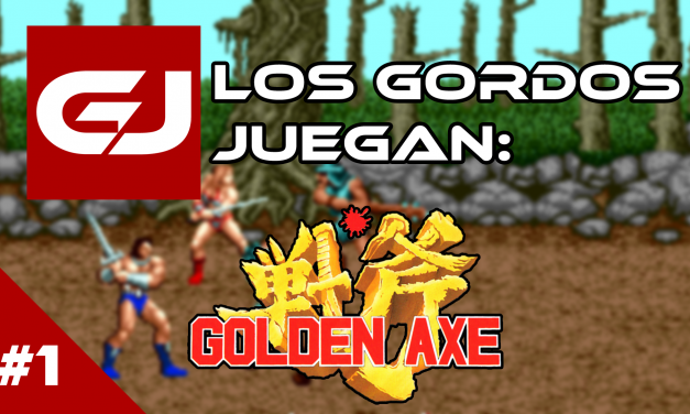 Los Gordos Juegan: Golden Axe – Parte 1