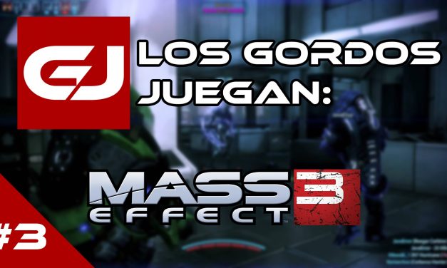 Los Gordos Juegan: Mass Effect 3 – Parte 3