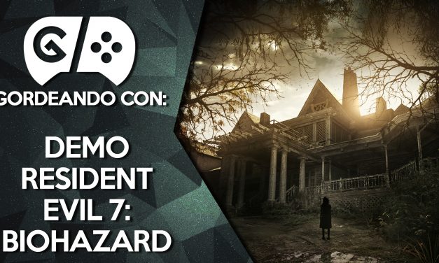 Gordeando con: Demo Resident Evil 7: Biohazard