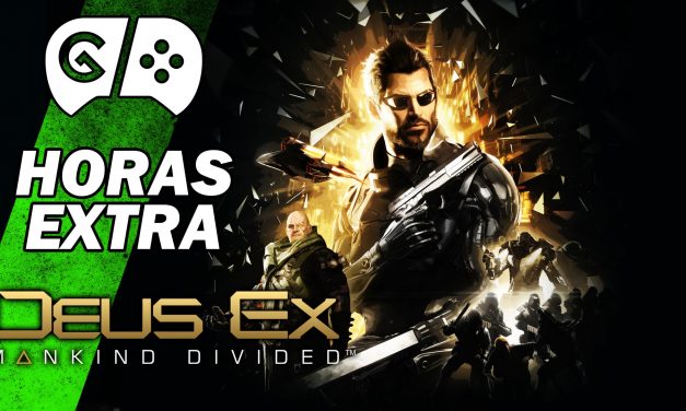 Horas Extra: Deus Ex: Mankind Divided