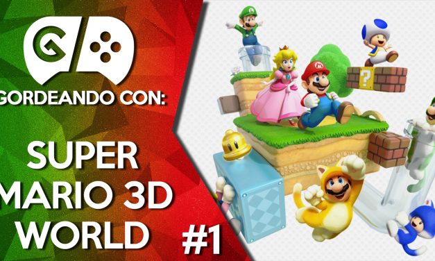 Gordeando con: Super Mario 3D World – Parte 1