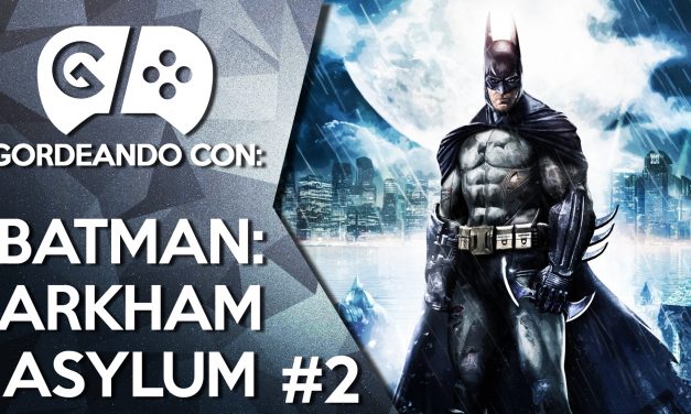 Gordeando con: Batman: Arkham Asylum – Parte 2
