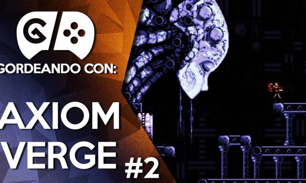 Gordeando con: Axiom Verge – Parte 2