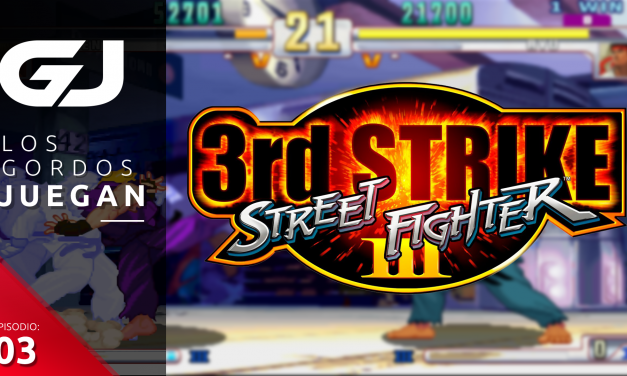 Los Gordos Juegan: Street Fighter III: Third Strike – Parte 3