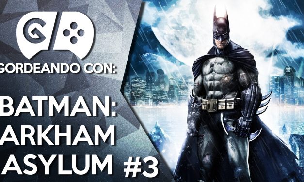 Gordeando con: Batman: Arkham Asylum – Parte 3
