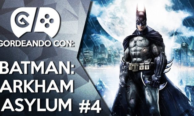 Gordeando con: Batman: Arkham Asylum – Parte 4