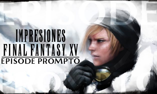 Impresiones Final Fantasy XV – Episode Prompto