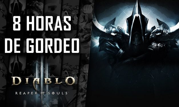 8 Horas de Gordeo – Diablo III: Reaper of Souls