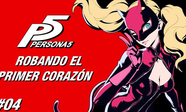 Casul-Stream: Serie Persona 5 #4 – Robando el Primer Corazón