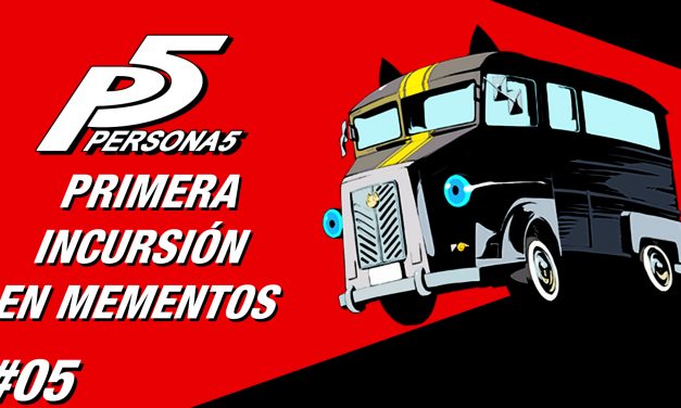 Casul-Stream: Serie Persona 5 #5 – Primera Incursión en Mementos