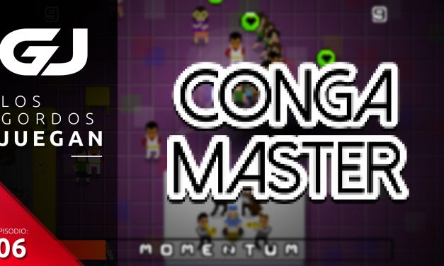 Los Gordos Juegan: Conga Master – Parte 6