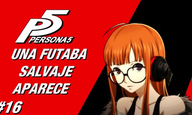 Casul-Stream: Serie Persona 5 #16 – Una Futaba Salvaje Aparece