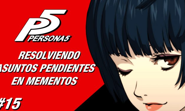 Casul-Stream: Serie Persona 5 #15 – Resolviendo Asuntos Pendientes en Mementos