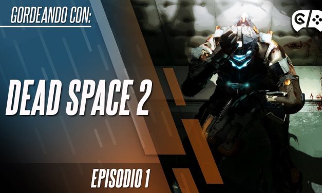 Gordeando con: Dead Space 2 – Parte 1