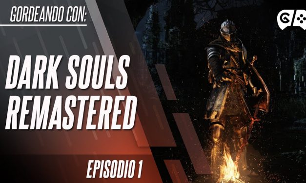 Gordeando con: Dark Souls Remastered – Parte 1