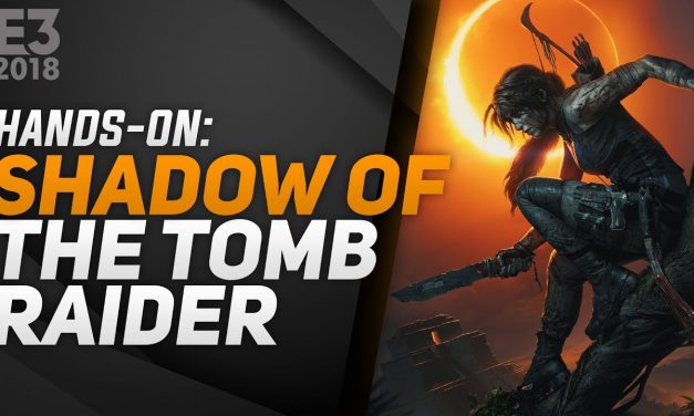 Hands-On Shadow of the Tomb Raider – E3 2018