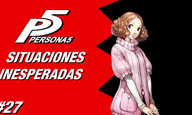 Casul-Stream: Serie Persona 5 #27 – Situaciones Inesperadas