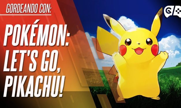 Gordeando con – Pokémon: Let’s Go, Pikachu!