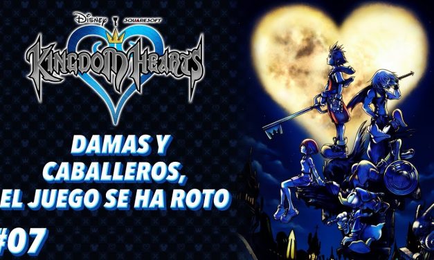 Casul-Stream: Serie Kingdom Hearts #7 – Damas y caballeros, el juego se ha roto