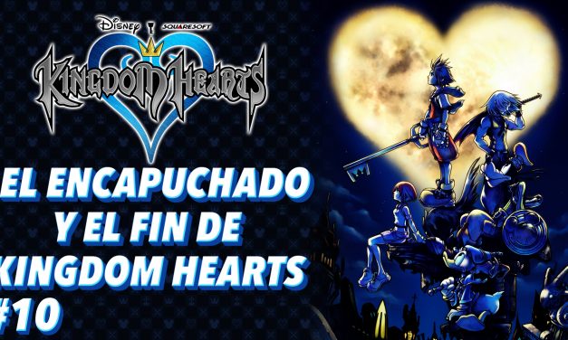 Casul-Stream: Serie Kingdom Hearts #10 – El encapuchado y el fin de Kingdom Hearts