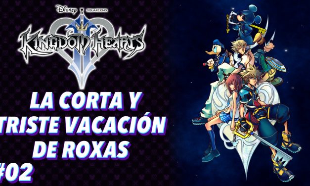 Casul-Stream: Serie Kingdom Hearts 2 #2 – La corta y triste vacación de Roxas