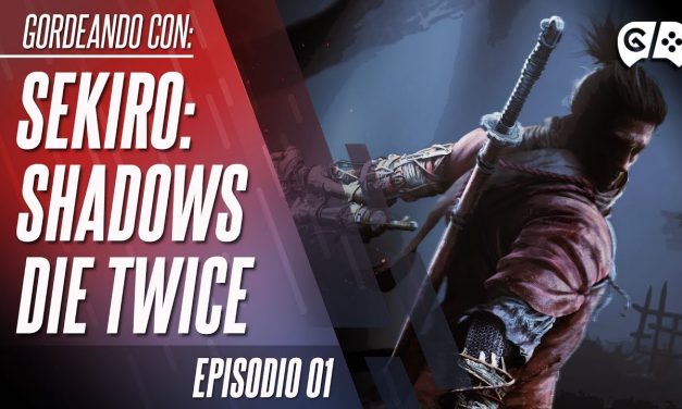 Gordeando con: Sekiro: Shadows Die Twice – Parte 1