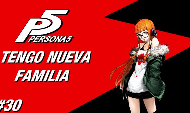 Casul-Stream: Serie Persona 5 #30 – Tengo Nueva Familia