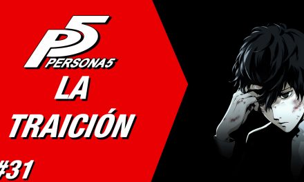 Casul-Stream: Serie Persona 5 #31 – La Traición