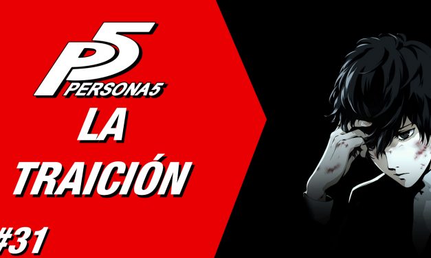 Casul-Stream: Serie Persona 5 #31 – La Traición