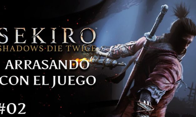 Gordeando con: Sekiro: Shadows Die Twice – Parte 2: Arrasando con el juego
