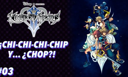 Casul-Stream: Serie Kingdom Hearts 2 #3 – ¡CHI-CHI-CHI-CHIP Y… ¿CHOP?!