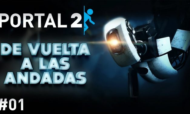 Serie Portal 2 #1 – De Vuelta a las Andadas