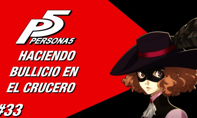 Casul-Stream: Serie Persona 5 #33 – Haciendo Bullicio en el Crucero