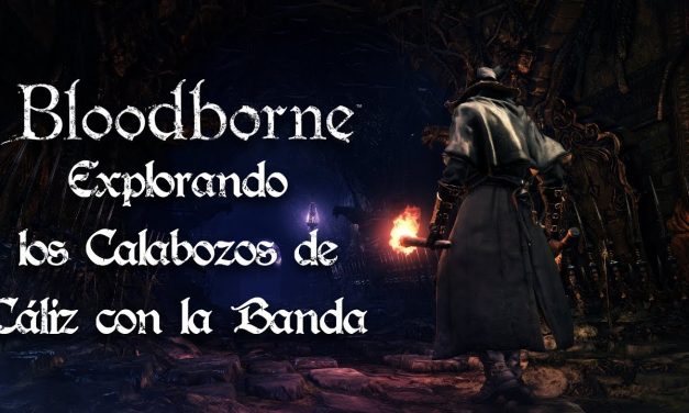 Casul-Stream Bloodborne: Explorando los calabozos de cáliz con la banda