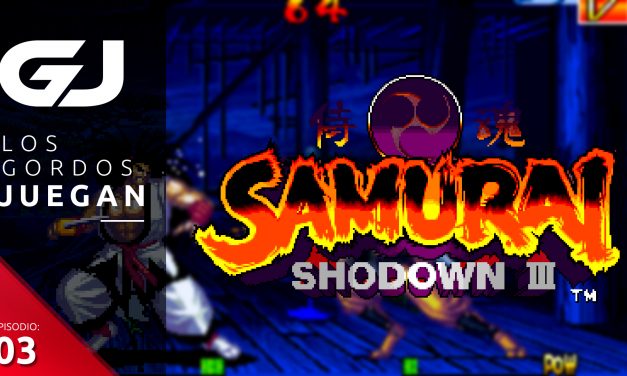 Los Gordos Juegan: Samurai Shodown III – Parte 3