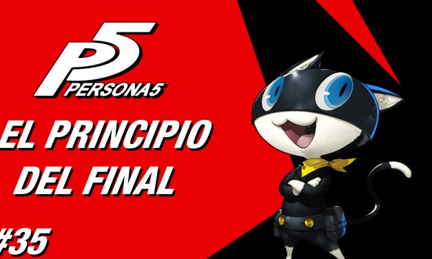 Casul-Stream: Serie Persona 5 #35 – El Principio del Final