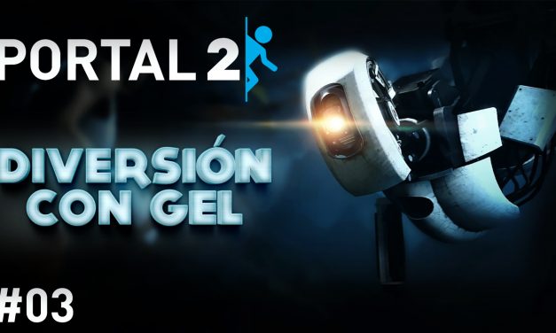 Serie Portal 2 #3 – Diversión con Gel